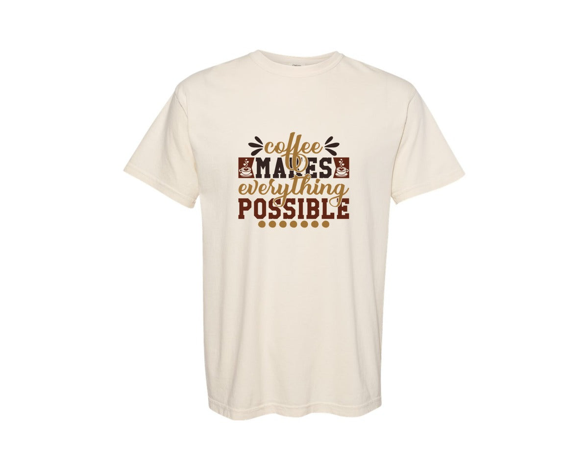 brand:Comfort Colors|color:Ivory|Coffee Makes Everything Possible 35 Graphic T-Shirt