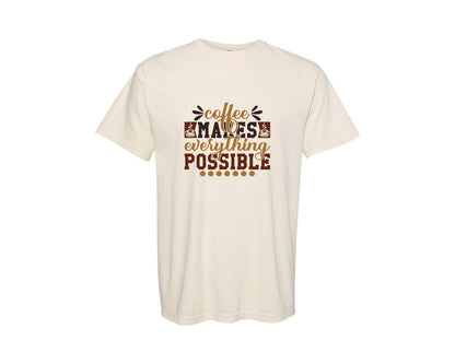 brand:Comfort Colors|color:Ivory|Coffee Makes Everything Possible 35 Graphic T-Shirt