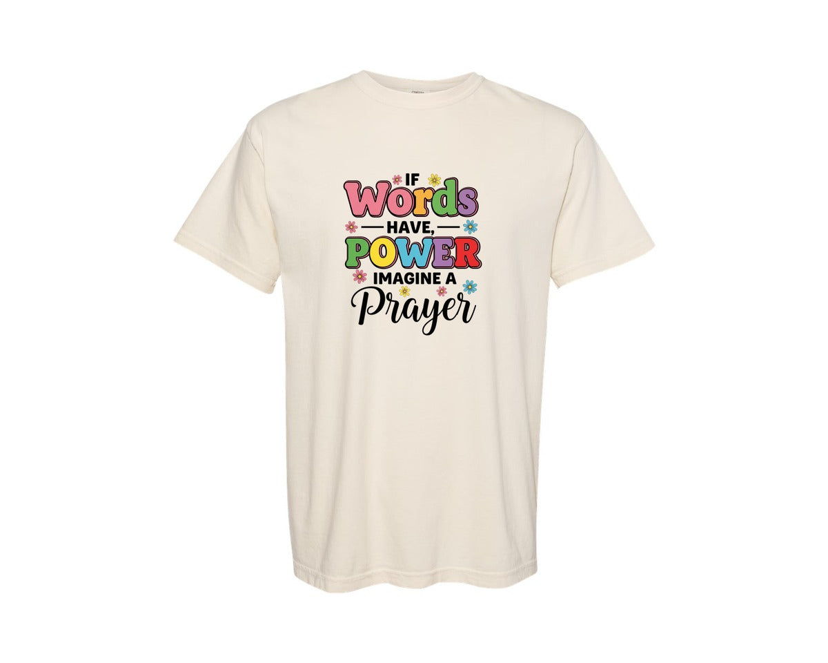 brand:Comfort Colors|color:Ivory|If Words Have Power Imagine A Prayer Graphic T-Shirt