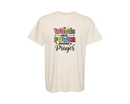 brand:Comfort Colors|color:Ivory|If Words Have Power Imagine A Prayer Graphic T-Shirt