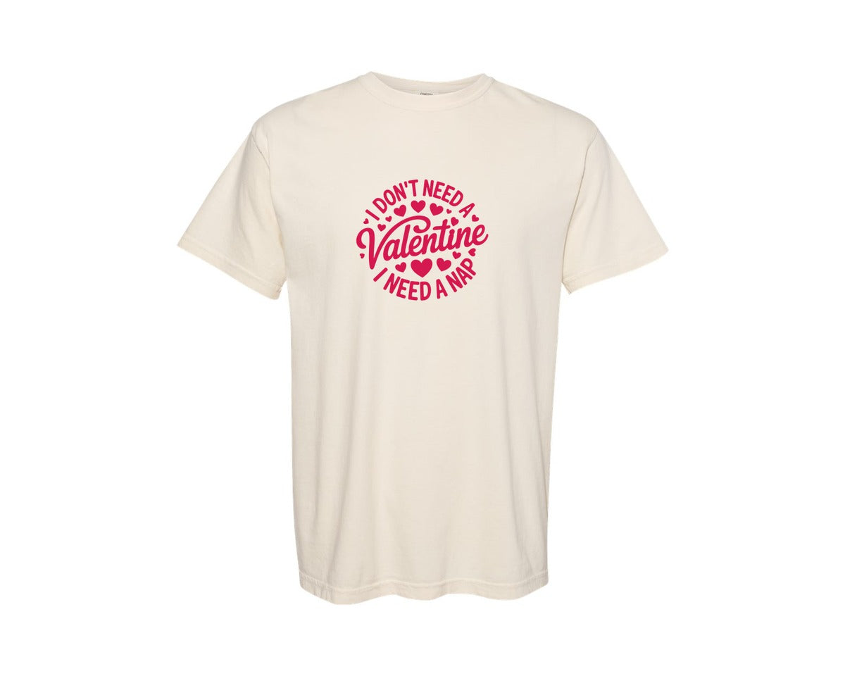 brand:Comfort Colors|color:Ivory|I Dont Need A Valentine I Need A Nap 119 Graphic T-Shirt