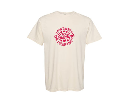 brand:Comfort Colors|color:Ivory|I Dont Need A Valentine I Need A Nap 119 Graphic T-Shirt
