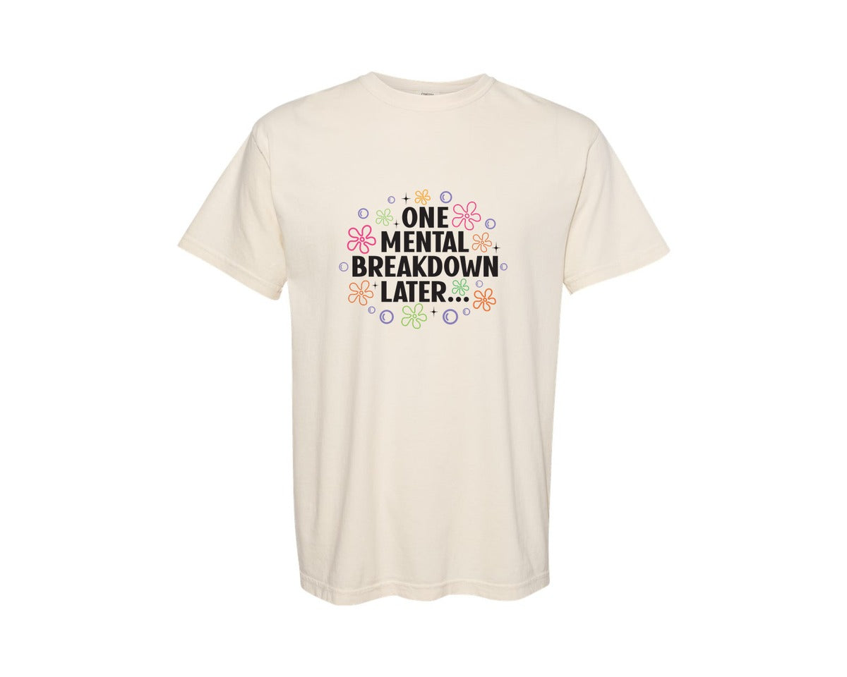 brand:Comfort Colors|color:Ivory|One Mental Breakdown Later Shirt Graphic T-Shirt