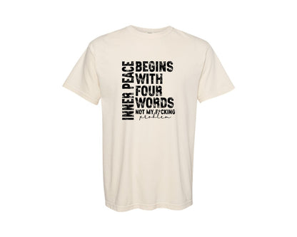 brand:Comfort Colors|color:Ivory|Inner Peace Begins With Four Words 16 Graphic T-Shirt
