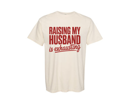 brand:Comfort Colors|color:Ivory|Raising My Husband Sarcastic Wife Graphic T-Shirt