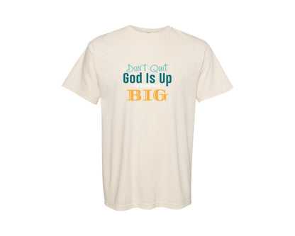 brand:Comfort Colors|color:Ivory|Dont Quit God Is Up To Something Big 6 Graphic T-Shirt