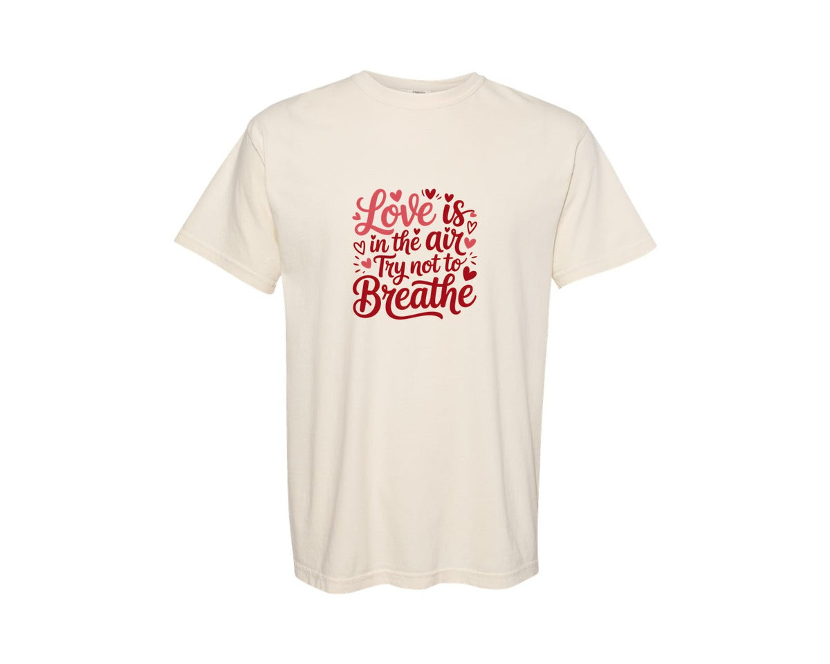 brand:Comfort Colors|color:Ivory|Love Is In The Air Try Not To Breathe 194 Graphic T-Shirt