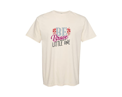 brand:Comfort Colors|color:Ivory|Be Brave Little One Baby T Shirt Designs Graphic T-Shirt