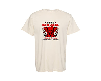 brand:Comfort Colors|color:Ivory|I Have Heart Disease Funny Awareness Graphic T-Shirt