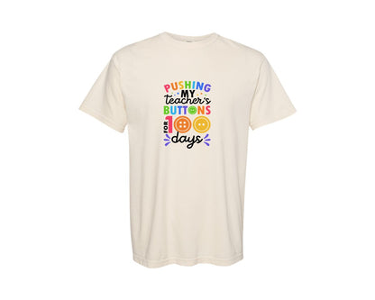 brand:Comfort Colors|color:Ivory|Pushing My Teachers Buttons For 100 Day 5 Graphic T-Shirt