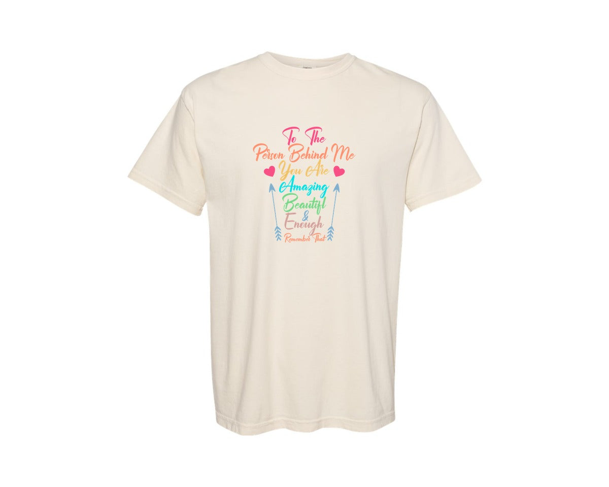 brand:Comfort Colors|color:Ivory|Dear Person Behind Me Inspirational Graphic T-Shirt