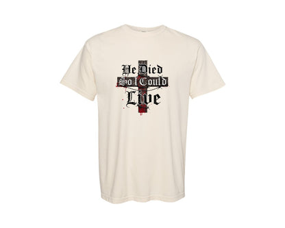 brand:Comfort Colors|color:Ivory|He Died So I Could Live Christian Graphic T-Shirt