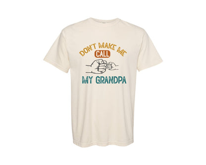 brand:Comfort Colors|color:Ivory|Dont Make Me Call My Grandpa Graphic T-Shirt