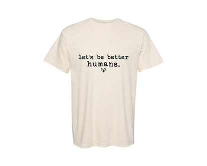 brand:Comfort Colors|color:Ivory|Lets Be Better Humans 9 Graphic T-Shirt