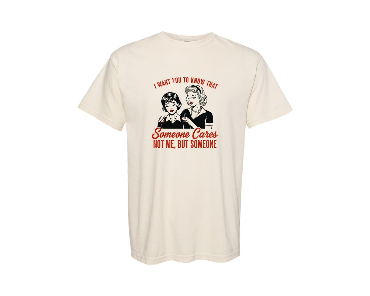 brand:Comfort Colors|color:Ivory|I Want You To Know Someone Cares Not Me 5 Graphic T-Shirt