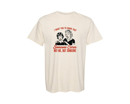 brand:Comfort Colors|color:Ivory|I Want You To Know Someone Cares Not Me 5 Graphic T-Shirt