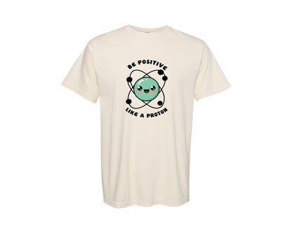 brand:Comfort Colors|color:Ivory|Be Positive Like A Proton Graphic T-Shirt