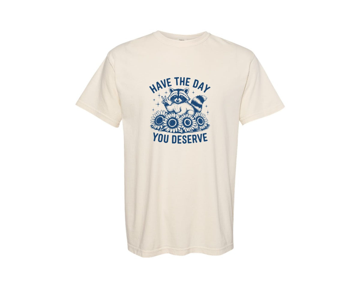 brand:Comfort Colors|color:Ivory|Have The Day You Deserve Design 2 Graphic T-Shirt