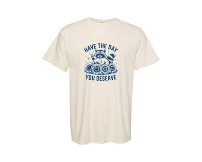 brand:Comfort Colors|color:Ivory|Have The Day You Deserve Design 2 Graphic T-Shirt