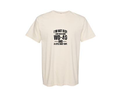 brand:Comfort Colors|color:Ivory|Im Not Old I Just Need Some Wd 40 2 Graphic T-Shirt