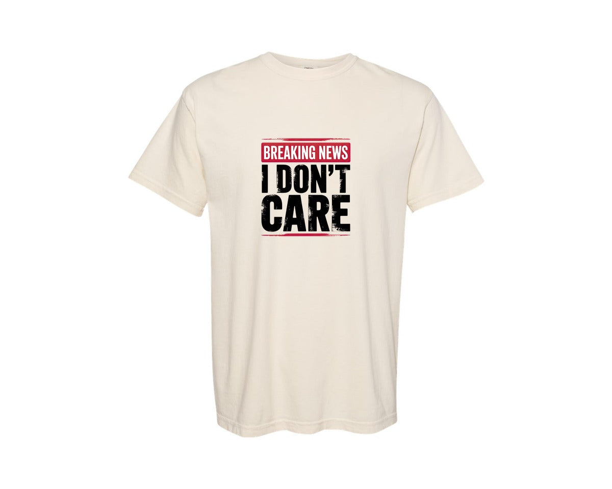 brand:Comfort Colors|color:Ivory|Breaking News I Dont Care 4 Graphic T-Shirt