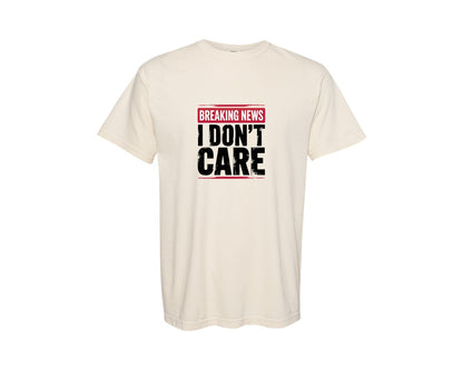 brand:Comfort Colors|color:Ivory|Breaking News I Dont Care 4 Graphic T-Shirt