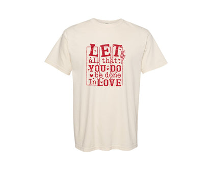 brand:Comfort Colors|color:Ivory|Let All That You Do Be Done In Love 33 Graphic T-Shirt