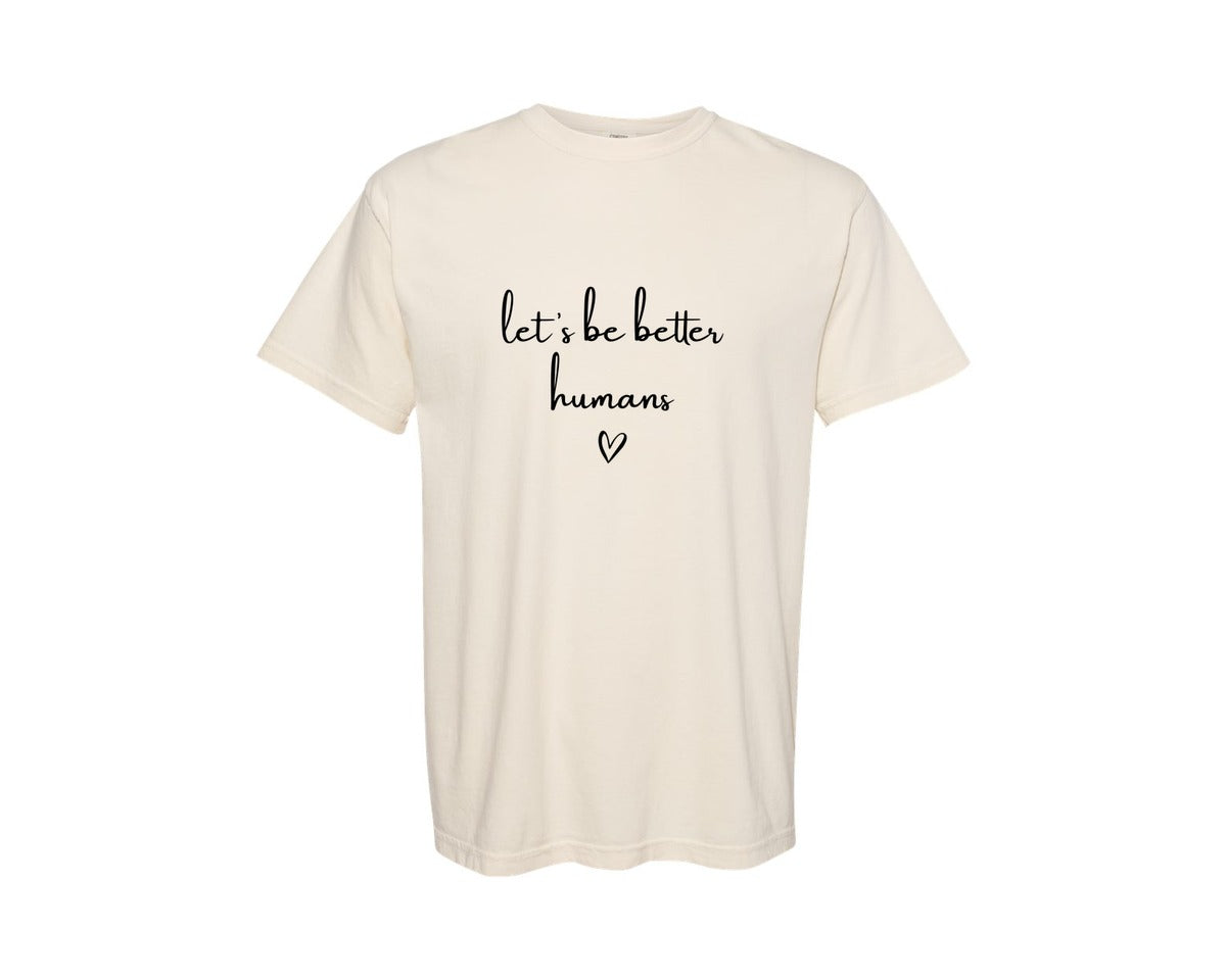 brand:Comfort Colors|color:Ivory|Lets Be Better Humans Funny Co Graphic T-Shirt
