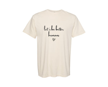 brand:Comfort Colors|color:Ivory|Lets Be Better Humans Funny Co Graphic T-Shirt