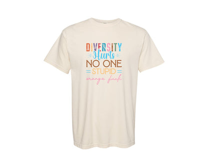 brand:Comfort Colors|color:Ivory|Diversity Hurts No One Stupid Orange F Graphic T-Shirt