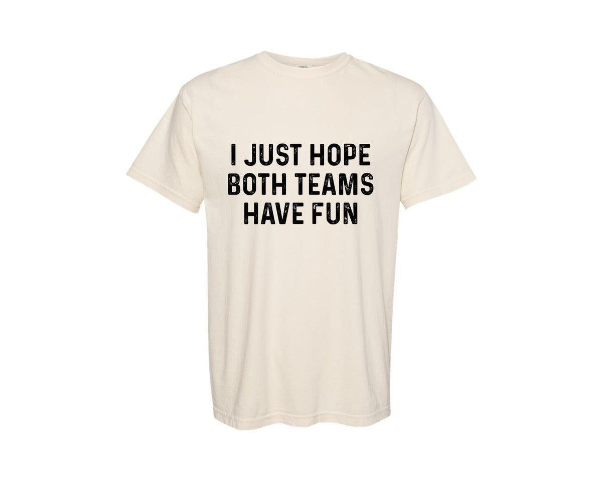 brand:Comfort Colors|color:Ivory|I Just Hope Both Teams Have Fun T Shirt Graphic T-Shirt