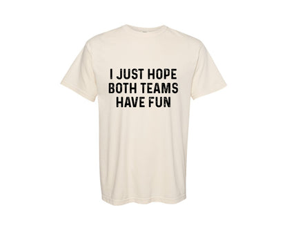 brand:Comfort Colors|color:Ivory|I Just Hope Both Teams Have Fun T Shirt Graphic T-Shirt