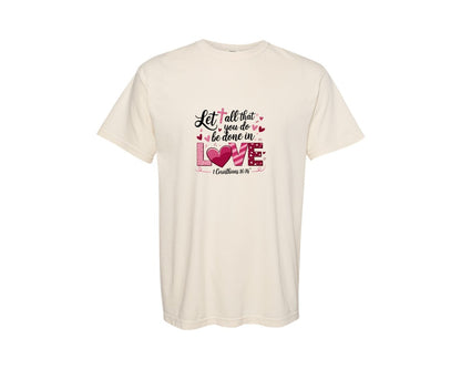 brand:Comfort Colors|color:Ivory|Let All That You Do Be Done In Love T Sh Graphic T-Shirt