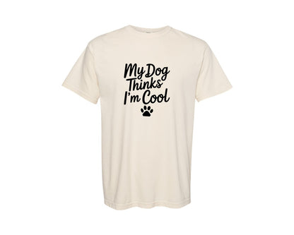 brand:Comfort Colors|color:Ivory|My Dog Thinks Im Cool Ai Graphic T-Shirt