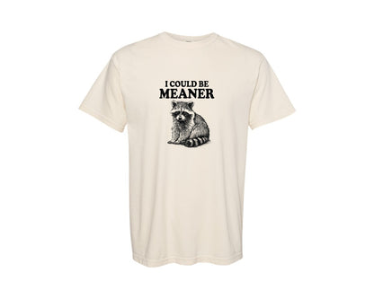 brand:Comfort Colors|color:Ivory|I Could Be Meaner Raccoon Meme Quote Graphic T-Shirt