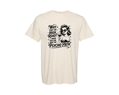 brand:Comfort Colors|color:Ivory|Why Take The High Road Svgsarcastic Graphic T-Shirt