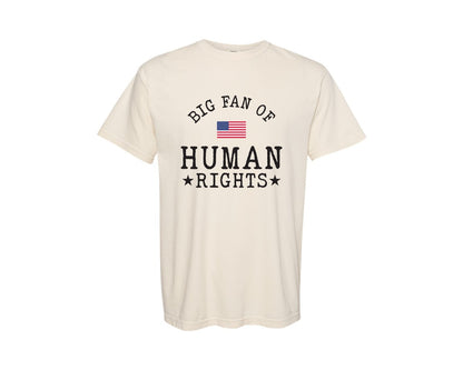 brand:Comfort Colors|color:Ivory|Big Fan Of Human Rights Equality Shirt 2 Graphic T-Shirt