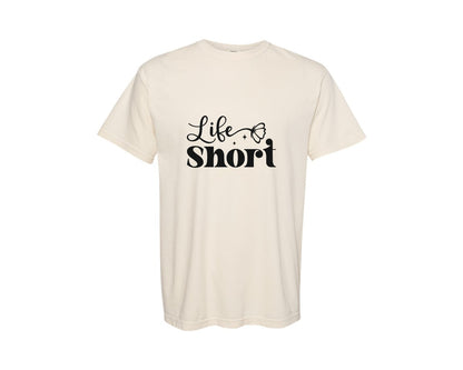 brand:Comfort Colors|color:Ivory|Life Short Positivity Design Graphic T-Shirt