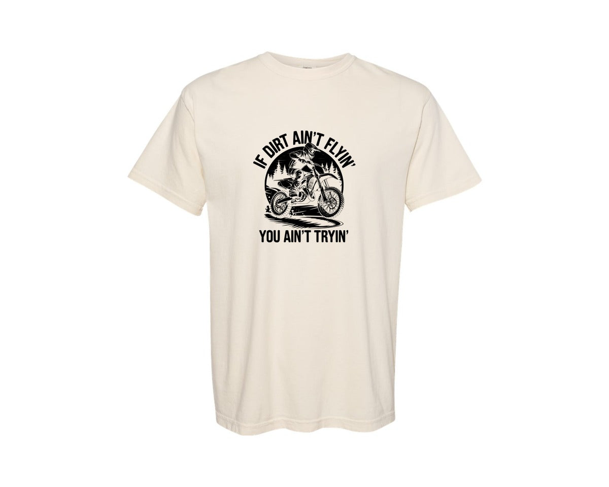 brand:Comfort Colors|color:Ivory|If Dirt Aint Flyin You Aint Tryin 3 Graphic T-Shirt