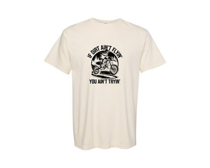 brand:Comfort Colors|color:Ivory|If Dirt Aint Flyin You Aint Tryin 3 Graphic T-Shirt