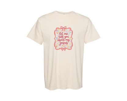 brand:Comfort Colors|color:Ivory|Let Me Tell You About My Jesus 22 Graphic T-Shirt