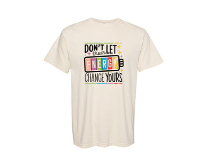 brand:Comfort Colors|color:Ivory|Dont Let Their Energy Change Yours 4 Graphic T-Shirt