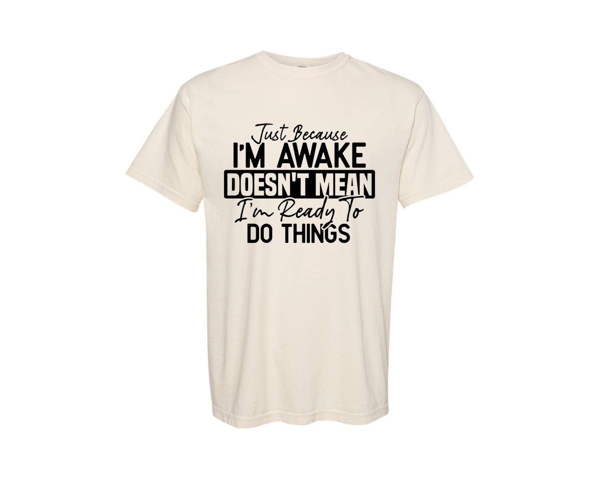 brand:Comfort Colors|color:Ivory|Just Because Im Awake Doesnt Mean 4 Graphic T-Shirt