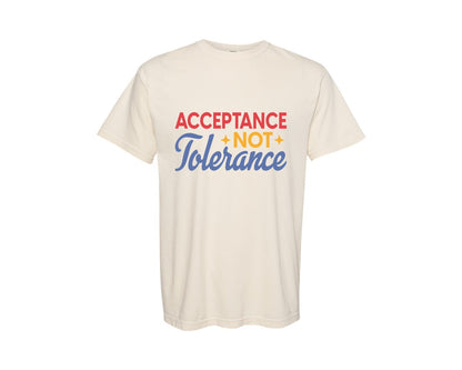 brand:Comfort Colors|color:Ivory|Acceptance Not Tolerance T Shirt Graphic T-Shirt