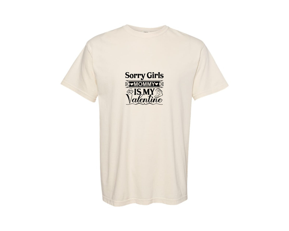 brand:Comfort Colors|color:Ivory|Sorry Girls Mommy Is My Valentine 89 Graphic T-Shirt