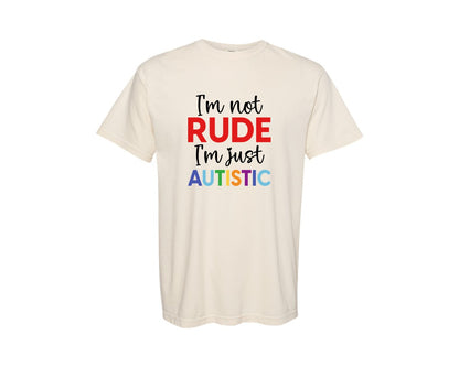 brand:Comfort Colors|color:Ivory|Im Not Rude Im Just Autistic Graphic T-Shirt