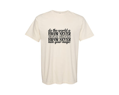 brand:Comfort Colors|color:Ivory|Do The World A Favor Never Hide Your Mag 14 Graphic T-Shirt