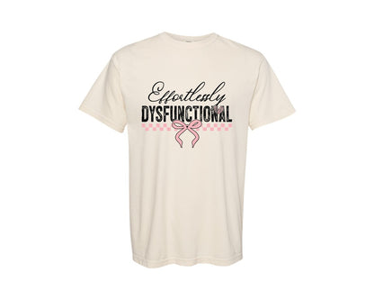 brand:Comfort Colors|color:Ivory|Effortlessly Dysfunctional Snarky 2 Graphic T-Shirt