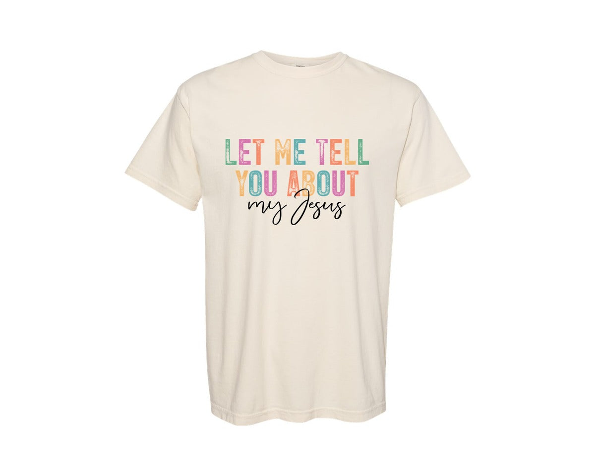 brand:Comfort Colors|color:Ivory|Let Me Tell You About My Jesus Religious 2 Graphic T-Shirt