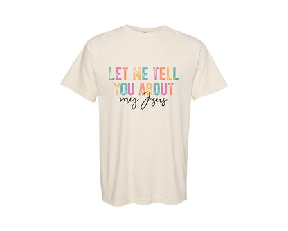 brand:Comfort Colors|color:Ivory|Let Me Tell You About My Jesus Religious 2 Graphic T-Shirt